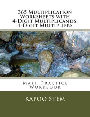 365 Multiplication Worksheets with 4-Digit Multiplicands, 4-Digit Multipliers: Math Practice Workbook by Stem, Kapoo