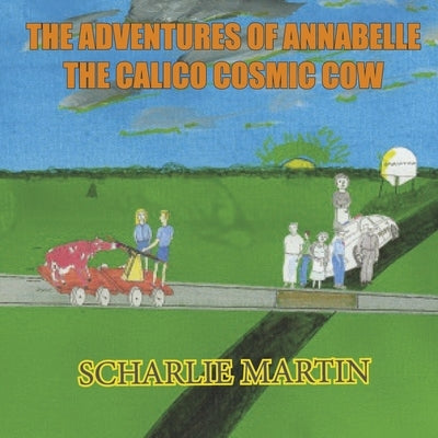 The Adventures of Annabelle the Calico Cosmic Cow: Volume 2 by Martin, Scharlie