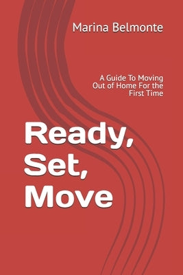 Ready, Set, Move: A Guide To Moving Out of Home For the First Time by Belmonte, Marina