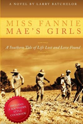 Miss Fannie Mae's Girls: A Southern Tale of Life Lost and Love Found by Batchelor, Larry