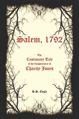 Salem, 1792: The Cautionary Tale of the Disappearance of Charity Jones by Engle, S. S.