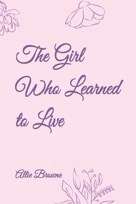 The Girl Who Learned to Live by Browne, Allie