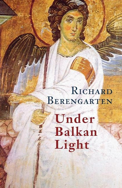 Under Balkan Light: The Balkan Trilogy, Vol. 3 by Berengarten, Richard