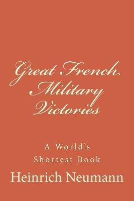 Great French Military Victories by Neumann, Heinrich