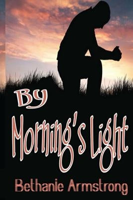 By Morning's Light by Armstrong, Bethanie