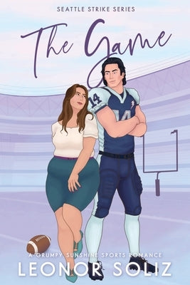 The Game: A Grumpy Sunshine Sports Romance by Soliz, Leonor