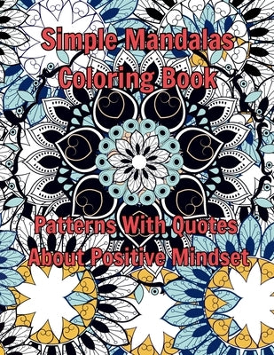 Simple Mandalas Coloring Book: Patterns With Quotes About Positive Mindset by Benefits, The