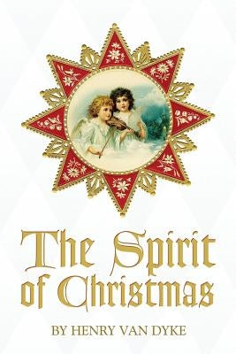 The Spirit of Christmas by Van Dyke, Henry