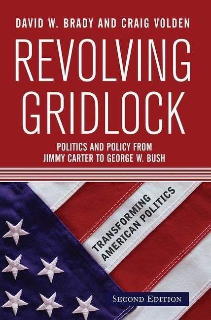 Revolving Gridlock: Politics and Policy from Jimmy Carter to George W. Bush by Brady, David W.