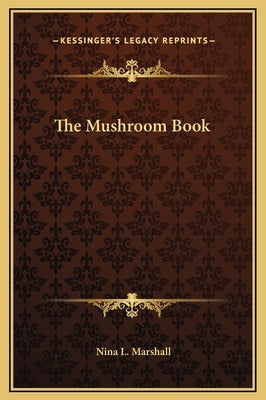 The Mushroom Book by Marshall, Nina L.