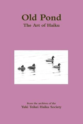 Old Pond: The Art of Haiku by Seney, Clysta