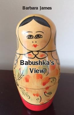 Babushka's View by James, Barbara