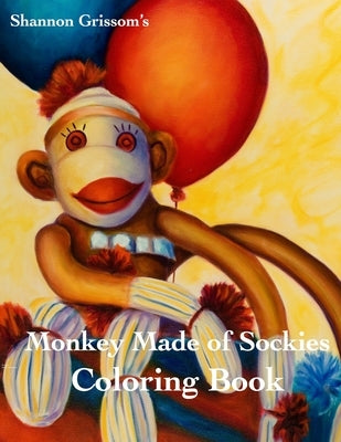 Monkeys Made of Sockies Coloring Book: A Sock Monkey Coloring Book For The Fun At Heart by Grisssom, Shannon a.