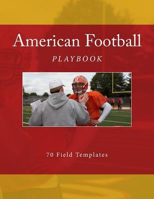 American Football Playbook: 70 Field Templates by Foster, Richard B.