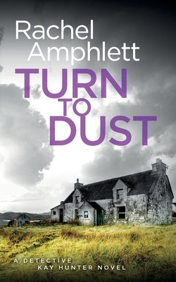 Turn to Dust: A Detective Kay Hunter mystery by Amphlett, Rachel