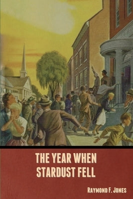 The Year When Stardust Fell by Jones, Raymond F.