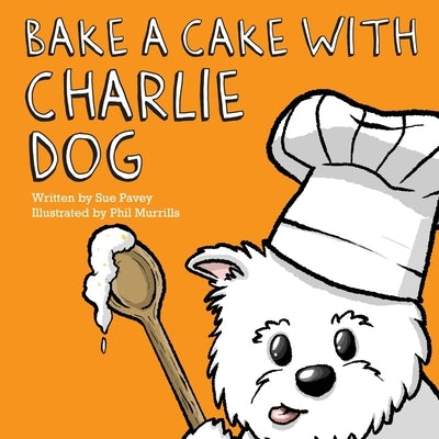 Bake a Cake with Charlie Dog by Pavey, Sue