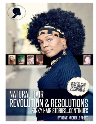 Natural Hair Revolution & Resolutions...Kinky Hair Stories Continues by Floyd, Rene' Michelle