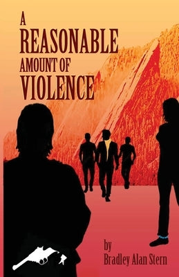 A Reasonable Amount of Violence by Stern, Bradley Alan