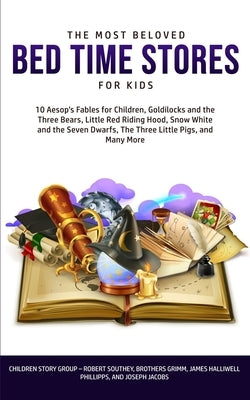 The Most Beloved Bed Time Stores for Kids: 7 Aesop's Fables for Children, Goldilocks and the Three Bears, Little Red Riding Hood, Snow White and the S by Group, Children Story
