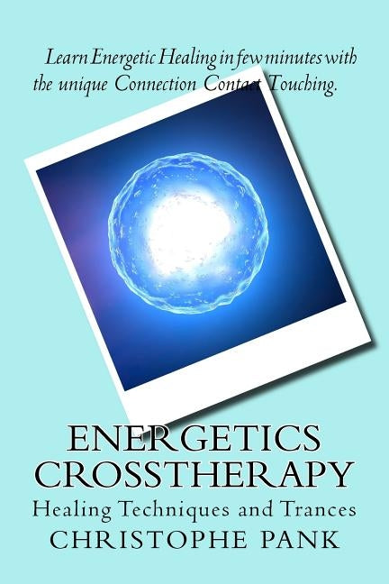 Energetics CrossTherapy: Healing Techniques and Trances by Pank, Christophe