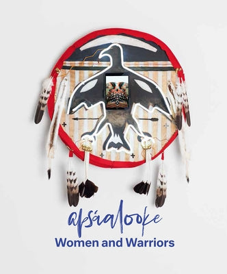 Apsáalooke Women and Warriors by Sanders, Nina