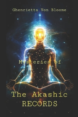 Mysteries of The AKASHIC RECORDS by Von Bloome, Ghenrietta