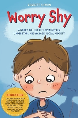 Worry Shy: A Story to Help Children Better Understand and Manage Social Anxiety (Little C Books) by Shwom, Corbett