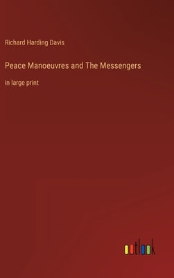 Peace Manoeuvres and The Messengers: in large print by Davis, Richard Harding