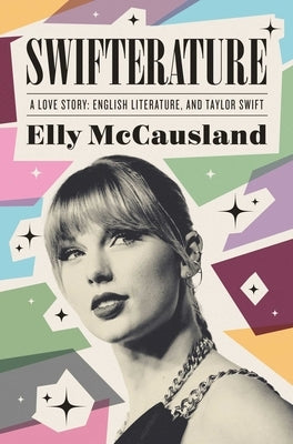 Swifterature: A Love Story: English Literature and Taylor Swift by McCausland, Elly