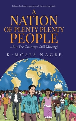 A Nation of Plenty Plenty People: The Liberian Story by Nagbe, K-Moses