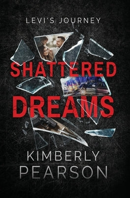 Shattered Dreams: Levi's Journey by Pearson, Kimberly J.