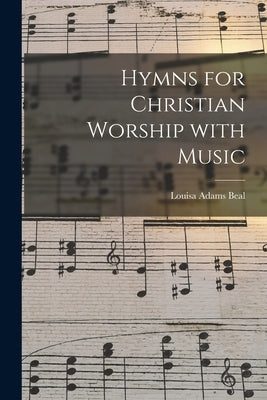 Hymns for Christian Worship With Music by Beal, Louisa Adams