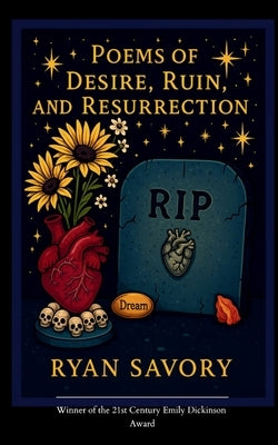 Poems of Desire, Ruin, and Resurrection Whispers of Love in Shadow and Flame by Savory, Ryan