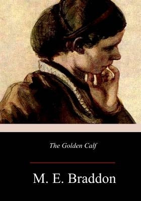 The Golden Calf by Braddon, M. E.