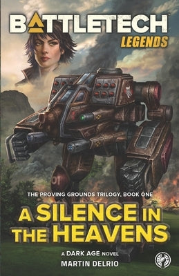 BattleTech Legends: A Silence in the Heavens (The Proving Grounds Trilogy, Book One) by Delrio, Martin