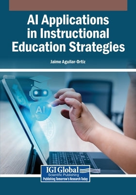 AI Applications in Instructional Education Strategies by Aguilar-Ortiz, Jaime