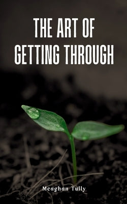 The Art of Getting Through by Tully, Meaghan