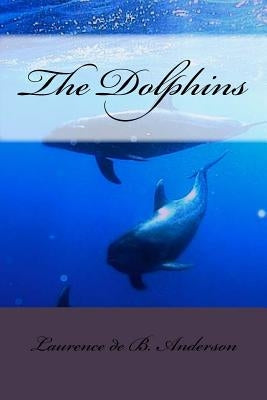 The Dolphins by Anderson, Laurence De B.