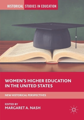 Women's Higher Education in the United States: New Historical Perspectives by Nash, Margaret A.
