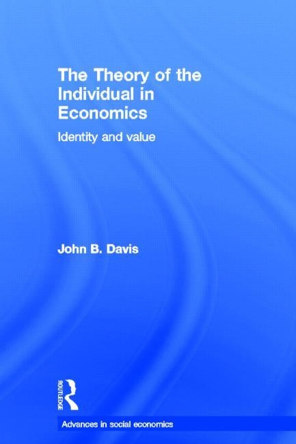 The Theory of the Individual in Economics: Identity and Value by Davis, John B.