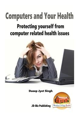 Computers and Your Health - Protecting yourself from Computer Related Health Iss by Davidson, John