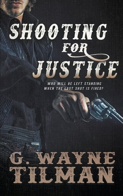 Shooting For Justice by Tilman, G. Wayne