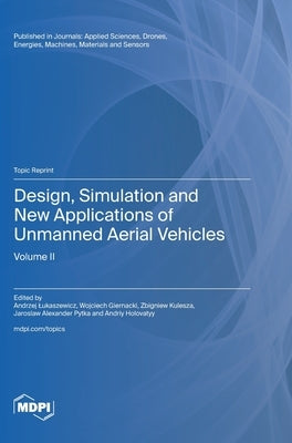 Design, Simulation and New Applications of Unmanned Aerial Vehicles: Volume II by Lukaszewicz, Andrzej