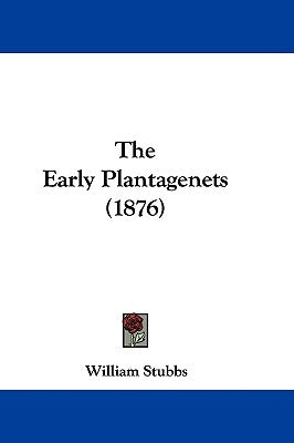 The Early Plantagenets (1876) by Stubbs, William