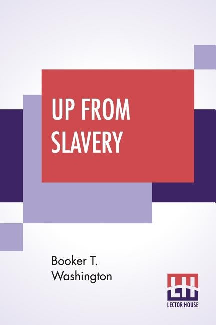 Up From Slavery: An Autobiography by Washington, Booker T.