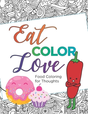 Eat, COLOR, Love Coloring Book (20 pages): Food Coloring for Thought by Pepe, Mandy