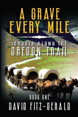 A Grave Every Mile: A Pioneer Western Adventure by Fitz-Gerald, David