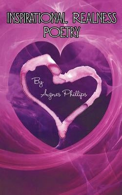 Inspirational Realness Poetry by Phillips, Agnes