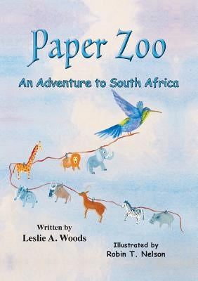 Paper Zoo: An Adventure to South Africa by Woods, Leslie a.